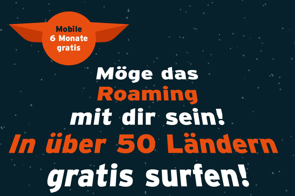 Möge das Roaming mit dir sein - In über 50 Länder gratis surfen! - Mobile 6 Monate gratis