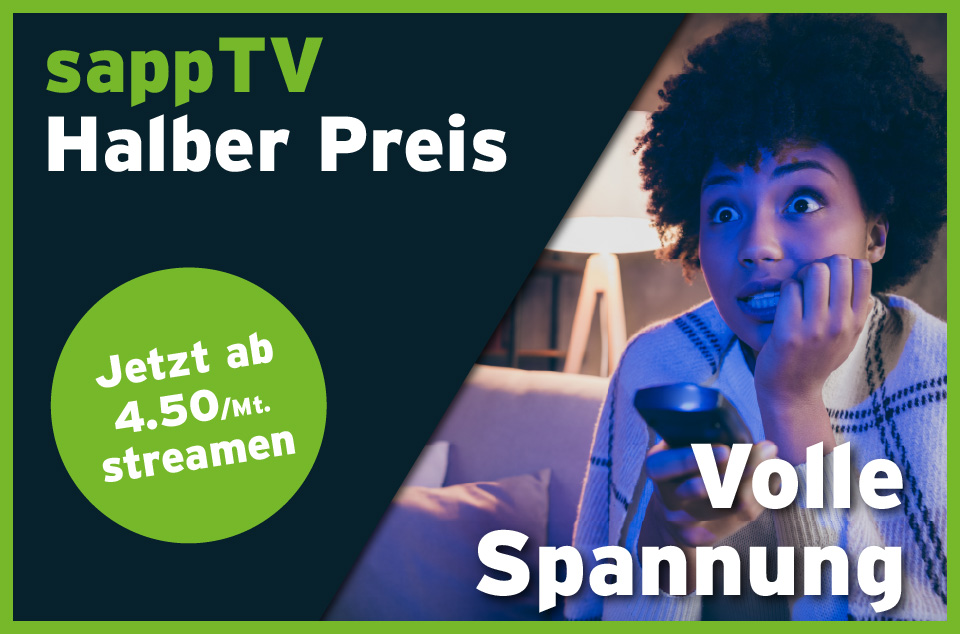 Halber Preis Volle Spannung - sappTV jetzt ab 4.50/Mt. - Rand